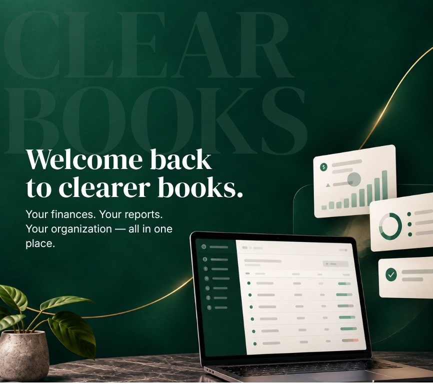 Welcome back to clearer books. Your finances, your reports, your organization - all in one place.